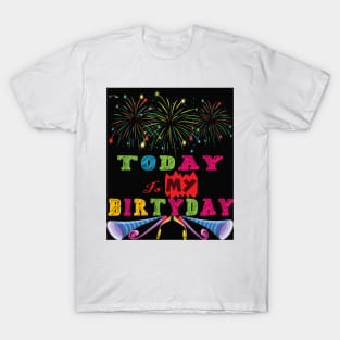 Today Is My Birthday T-Shirt